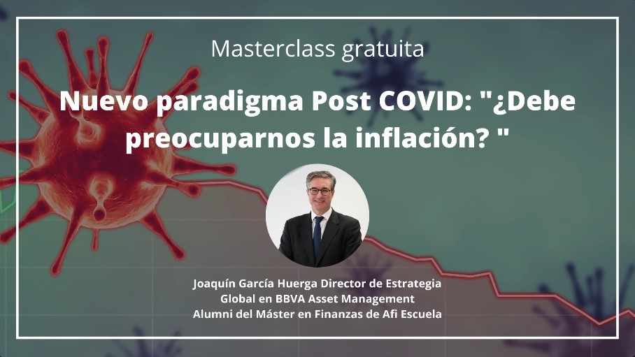 Masterclass "Nuevo paradigma Post COVID: ¿Debe preocuparnos la inflación?"