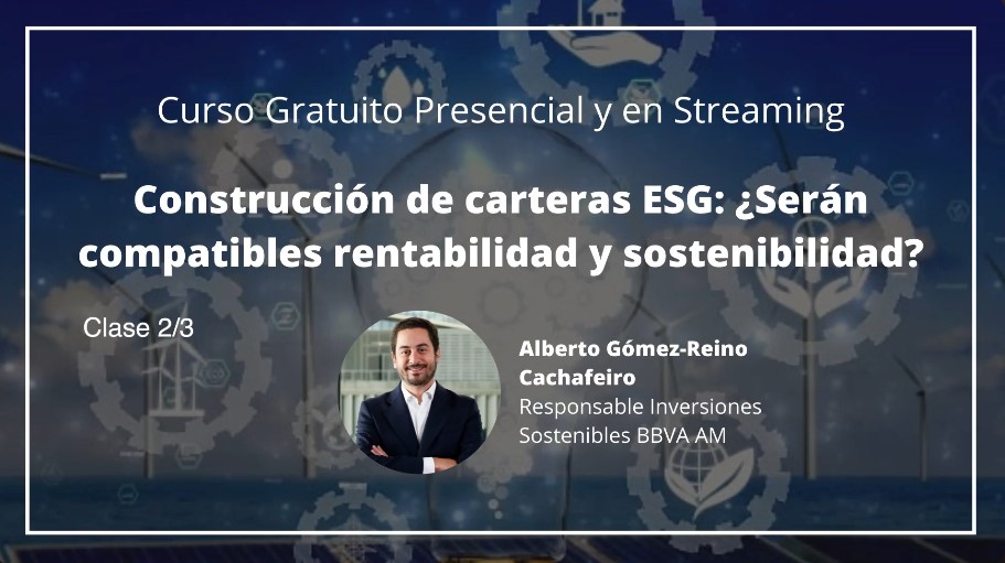 Curso gratuito "Construcción de carteras ESG: ¿Serán compatibles Rentabilidad y Sostenibilidad?" Clase 2