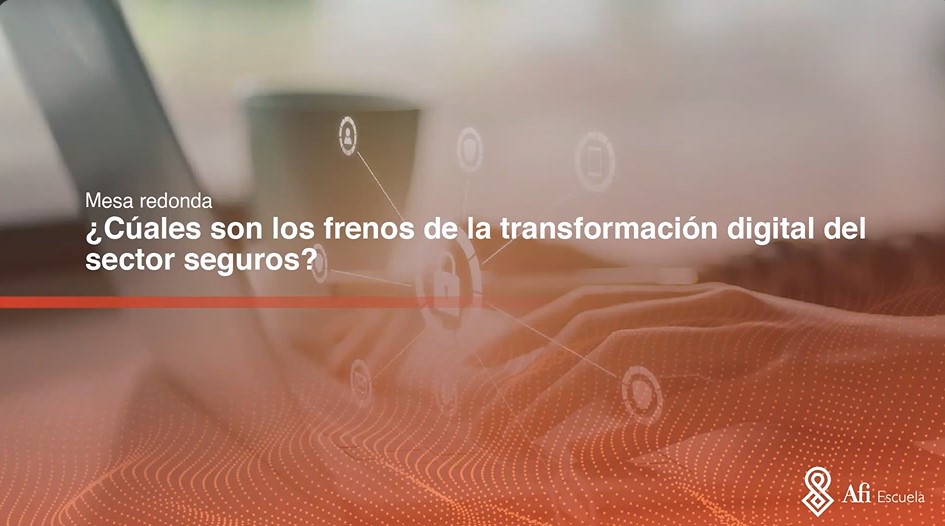 Mesa Redonda "¿Cuáles son los frenos de la transformación digital del sector seguros?"