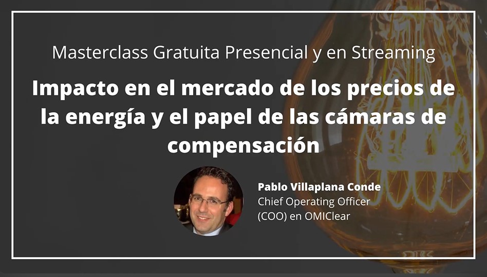 Masterclass "Impacto en el mercado de los precios de la energía y el papel de las cámaras de compensación"