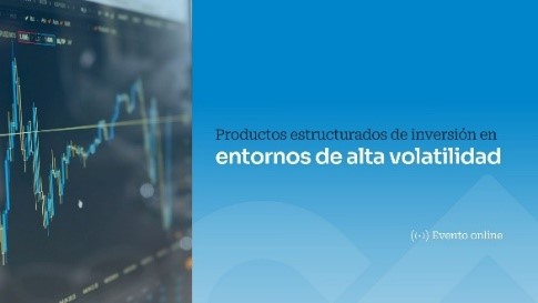 Webinar Productos estructurados de inversión en entornos de alta volatilidad