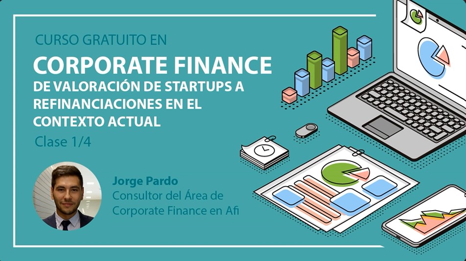 Curso gratuito en Corporate Finance: de valoración de startups a refinanciaciones en el contexto actual . Clase 1