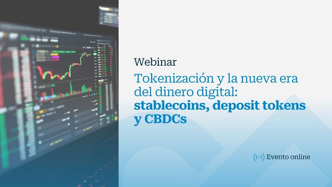 Webinar Tokenización y la nueva era del dinero digital: stablecoins, deposit tokens y CBDCs