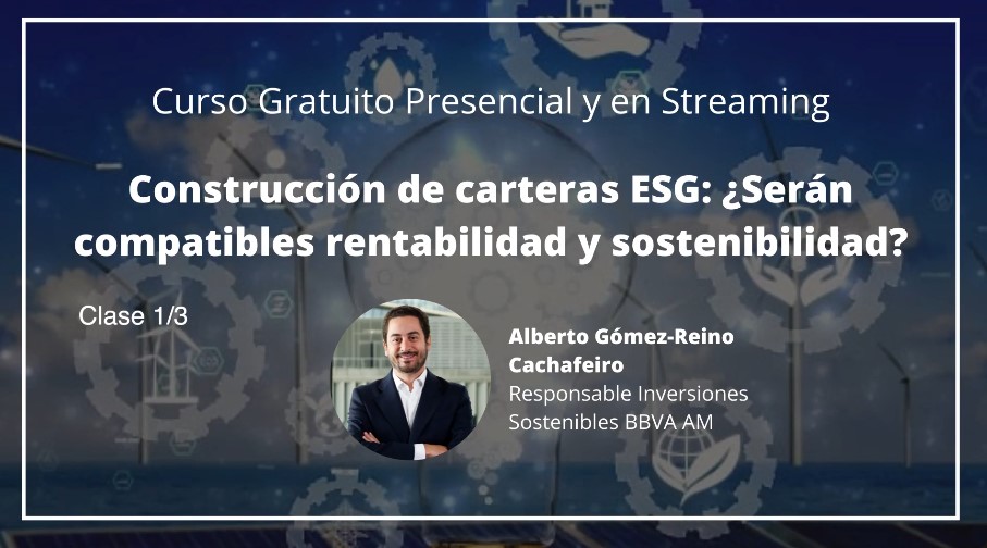 Curso gratuito "Construcción de carteras ESG: ¿Serán compatibles Rentabilidad y Sostenibilidad?" Clase 1