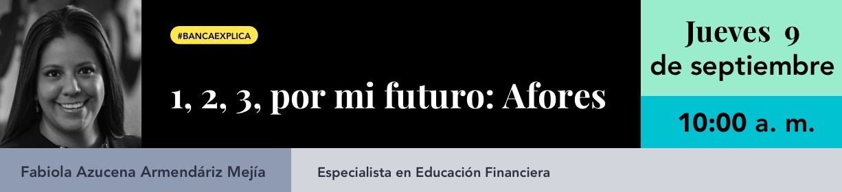 #BancaExplica: 1, 2, 3, por mi futuro: Afores
